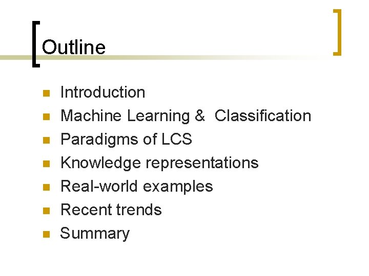 Outline n n n n Introduction Machine Learning & Classification Paradigms of LCS Knowledge