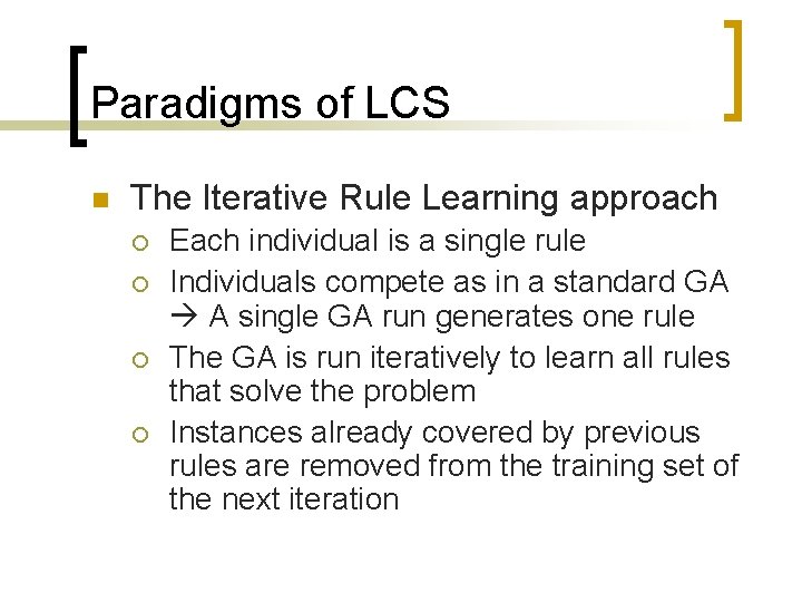 Paradigms of LCS n The Iterative Rule Learning approach ¡ ¡ Each individual is