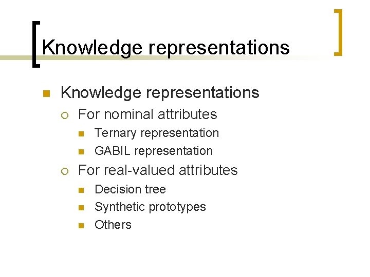 Knowledge representations n Knowledge representations ¡ For nominal attributes n n ¡ Ternary representation