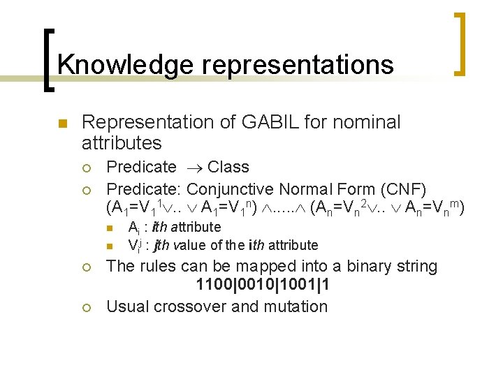 Knowledge representations n Representation of GABIL for nominal attributes ¡ ¡ Predicate Class Predicate: