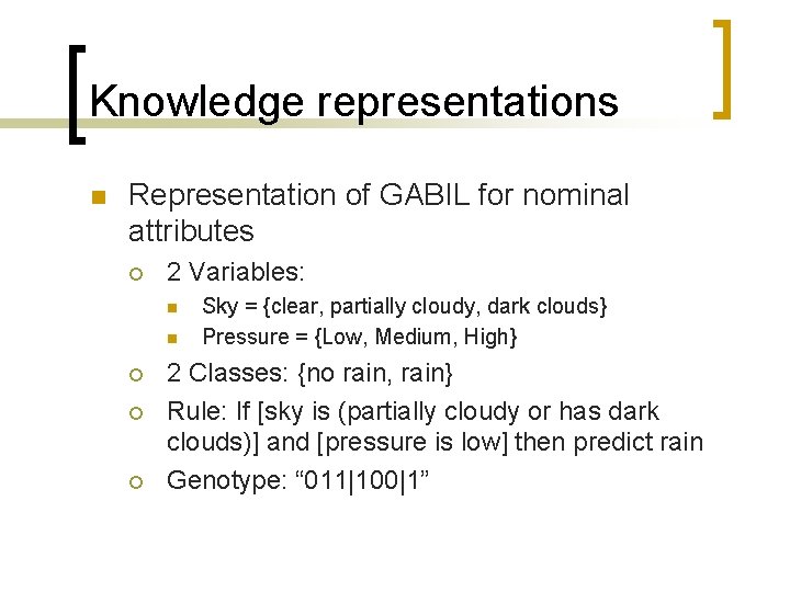 Knowledge representations n Representation of GABIL for nominal attributes ¡ 2 Variables: n n