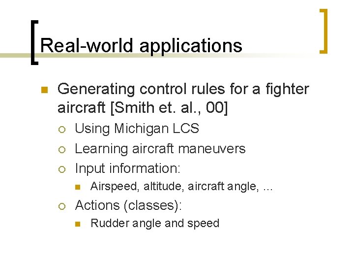 Real-world applications n Generating control rules for a fighter aircraft [Smith et. al. ,