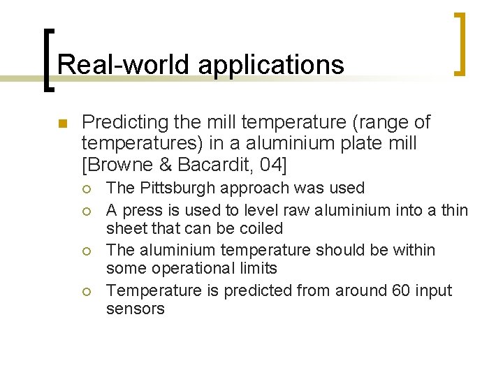 Real-world applications n Predicting the mill temperature (range of temperatures) in a aluminium plate
