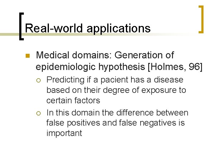 Real-world applications n Medical domains: Generation of epidemiologic hypothesis [Holmes, 96] ¡ ¡ Predicting