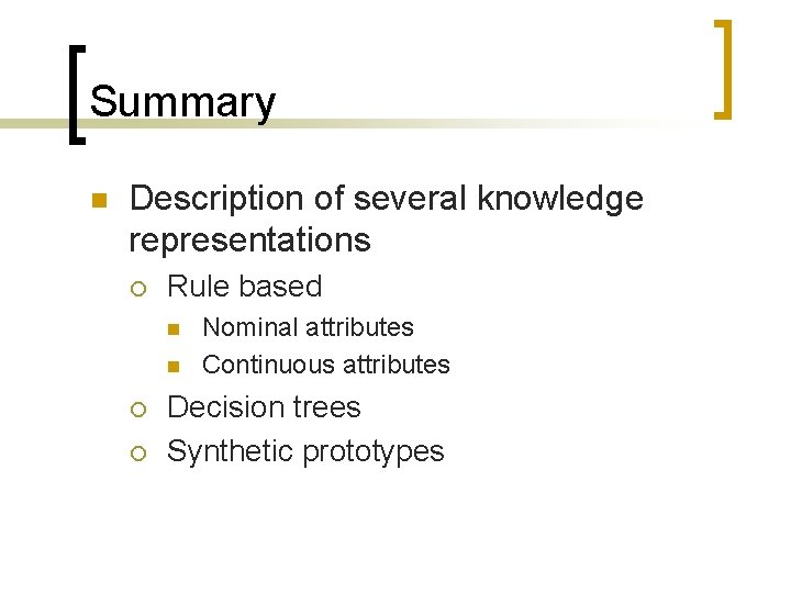 Summary n Description of several knowledge representations ¡ Rule based n n ¡ ¡