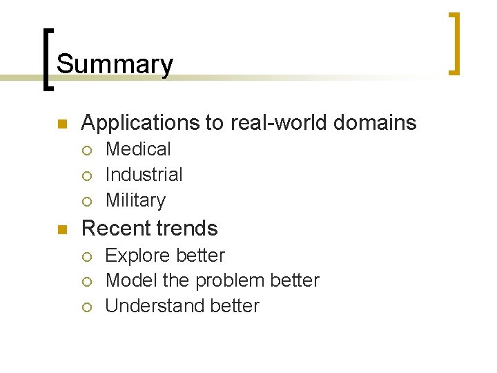 Summary n Applications to real-world domains ¡ ¡ ¡ n Medical Industrial Military Recent