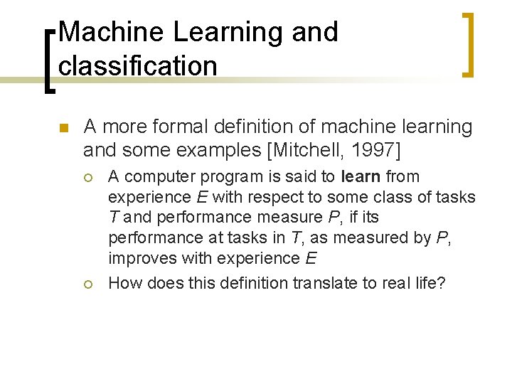 Machine Learning and classification n A more formal definition of machine learning and some