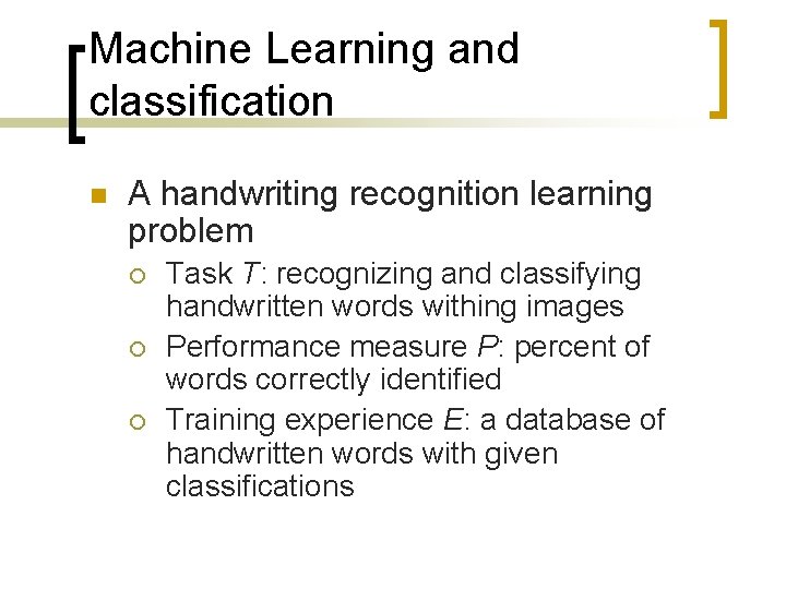 Machine Learning and classification n A handwriting recognition learning problem ¡ ¡ ¡ Task
