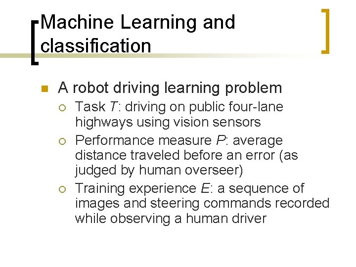 Machine Learning and classification n A robot driving learning problem ¡ ¡ ¡ Task