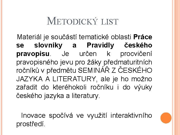 METODICKÝ LIST Materiál je součástí tematické oblasti Práce se slovníky a Pravidly českého pravopisu.