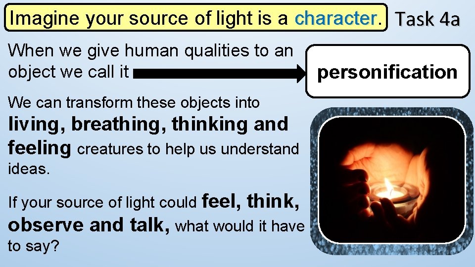 Imagine your source of light is a character Task 4 a When we give