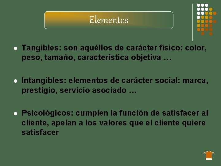 Elementos l Tangibles: son aquéllos de carácter físico: color, peso, tamaño, característica objetiva …