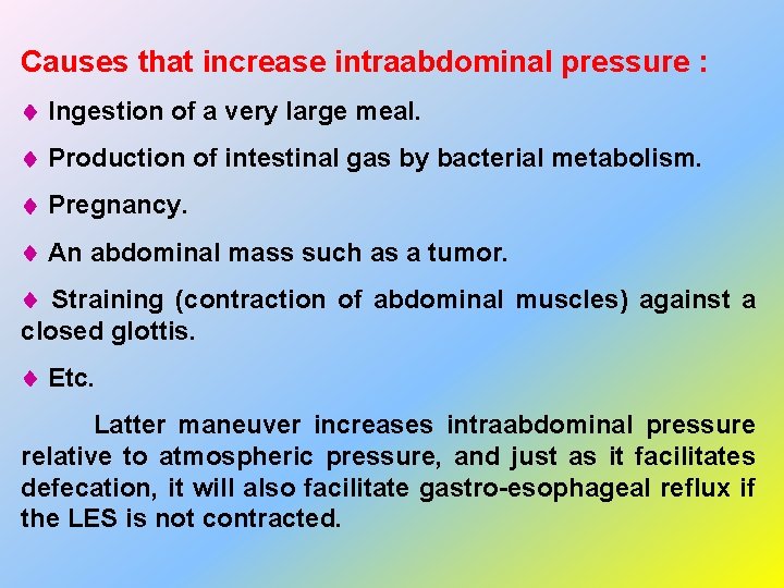 Causes that increase intraabdominal pressure : Ingestion of a very large meal. Production of