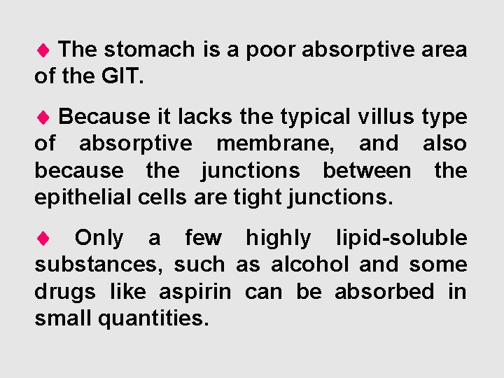  The stomach is a poor absorptive area of the GIT. Because it lacks