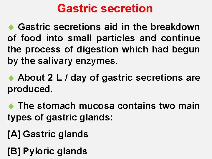 Gastric secretion Gastric secretions aid in the breakdown of food into small particles and