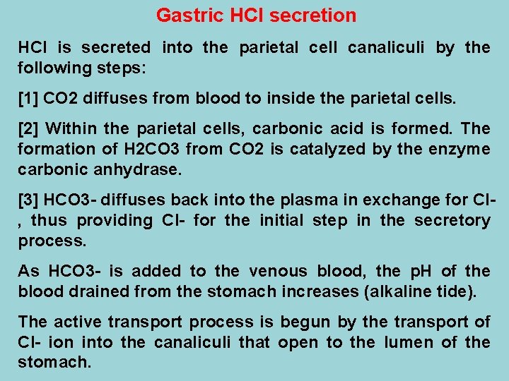 Gastric HCl secretion HCl is secreted into the parietal cell canaliculi by the following