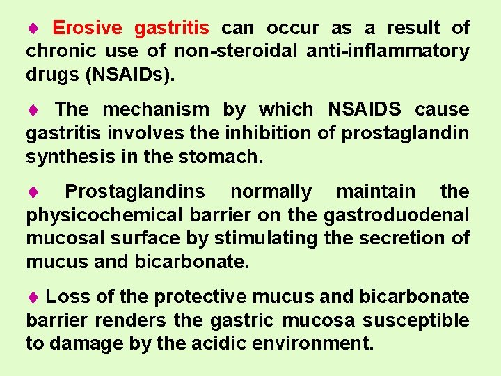  Erosive gastritis can occur as a result of chronic use of non-steroidal anti-inflammatory