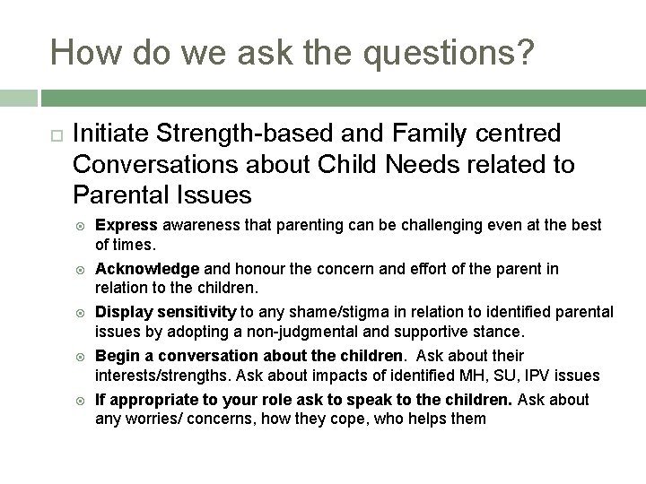 How do we ask the questions? Initiate Strength-based and Family centred Conversations about Child