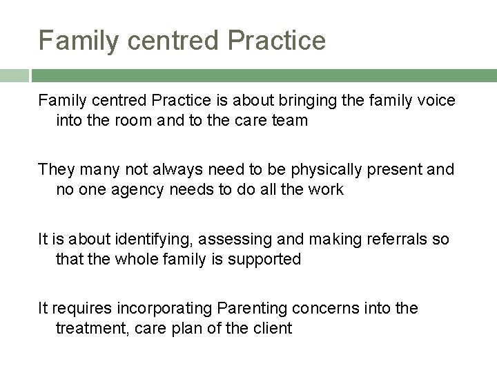 Family centred Practice is about bringing the family voice into the room and to