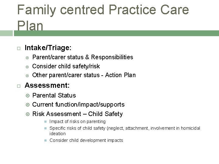 Family centred Practice Care Plan Intake/Triage: Parent/carer status & Responsibilities Consider child safety/risk Other