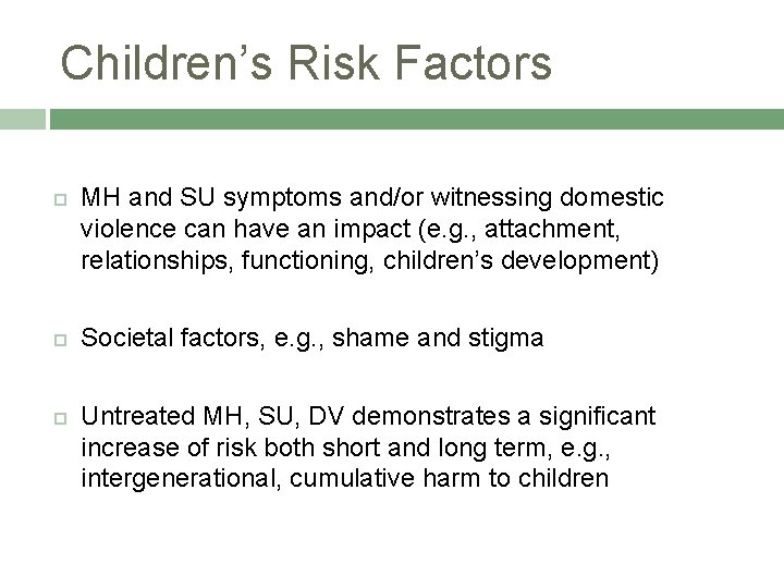 Children’s Risk Factors MH and SU symptoms and/or witnessing domestic violence can have an
