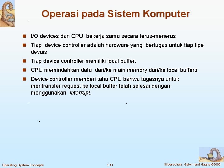 Operasi pada Sistem Komputer n I/O devices dan CPU bekerja sama secara terus-menerus n