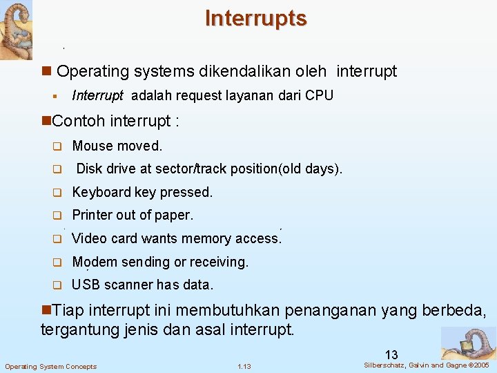 Interrupts n Operating systems dikendalikan oleh interrupt § Interrupt adalah request layanan dari CPU