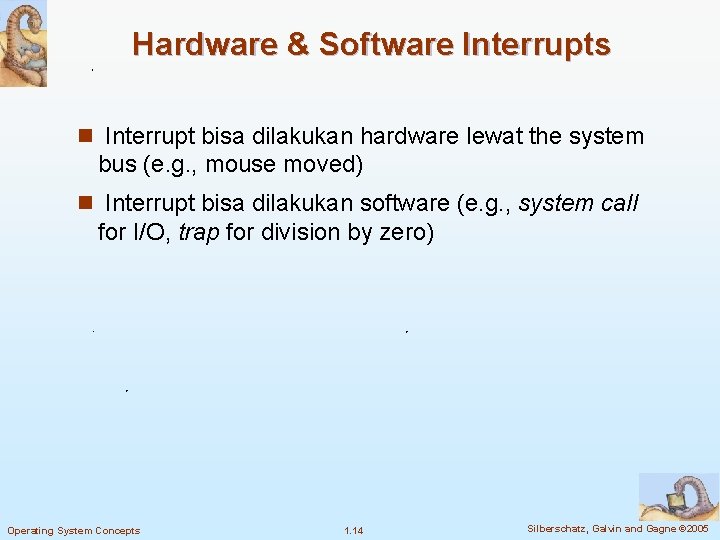 Hardware & Software Interrupts n Interrupt bisa dilakukan hardware lewat the system bus (e.