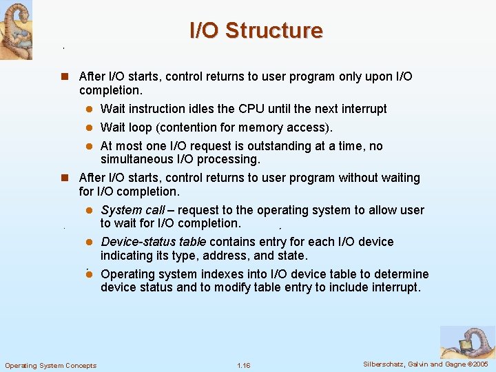 I/O Structure n After I/O starts, control returns to user program only upon I/O