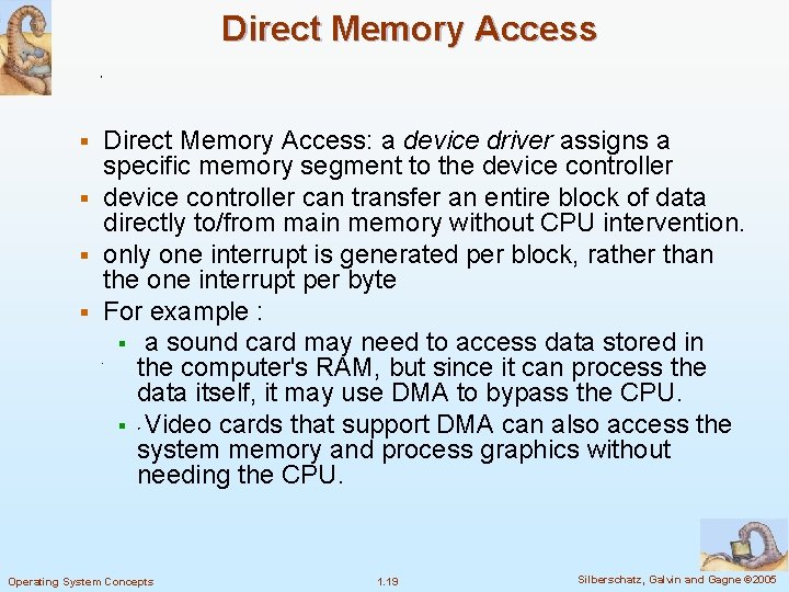Direct Memory Access: a device driver assigns a specific memory segment to the device