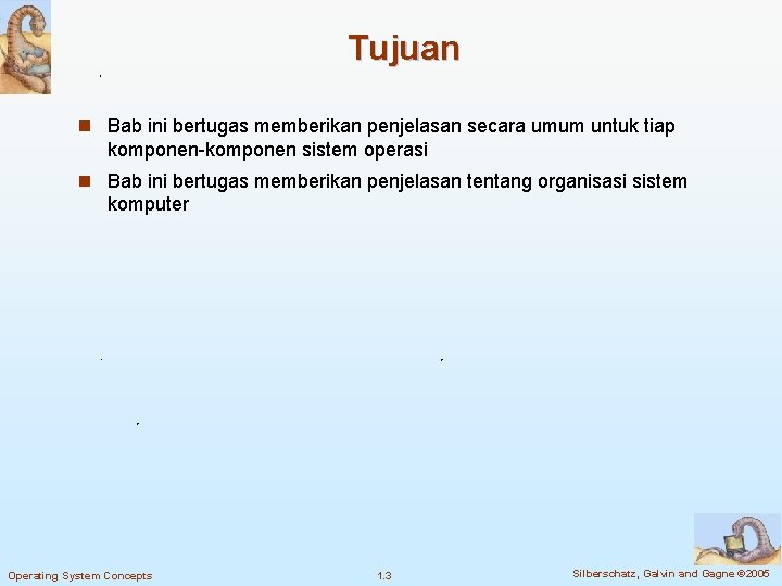 Tujuan n Bab ini bertugas memberikan penjelasan secara umum untuk tiap komponen-komponen sistem operasi