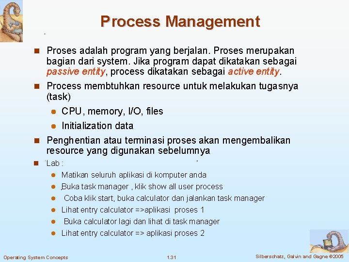 Process Management n Proses adalah program yang berjalan. Proses merupakan bagian dari system. Jika