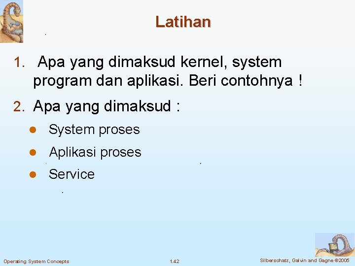 Latihan 1. Apa yang dimaksud kernel, system program dan aplikasi. Beri contohnya ! 2.