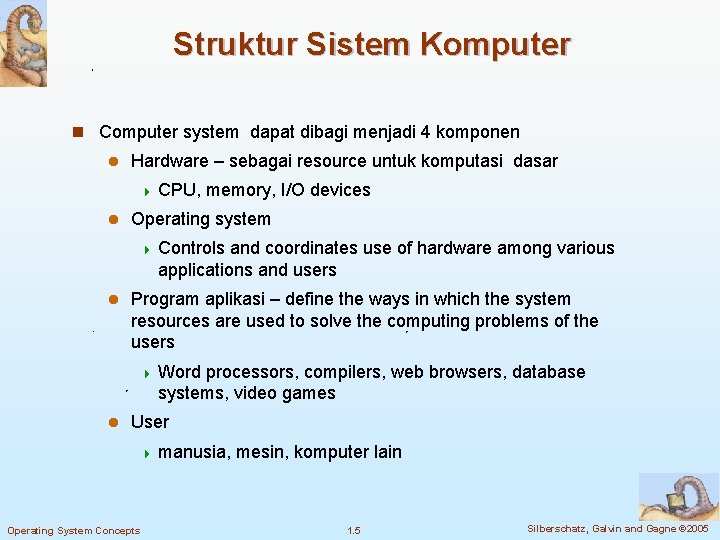 Struktur Sistem Komputer n Computer system dapat dibagi menjadi 4 komponen l Hardware –