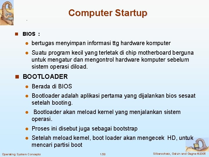 Computer Startup n BIOS : l bertugas menyimpan informasi ttg hardware komputer l Suatu