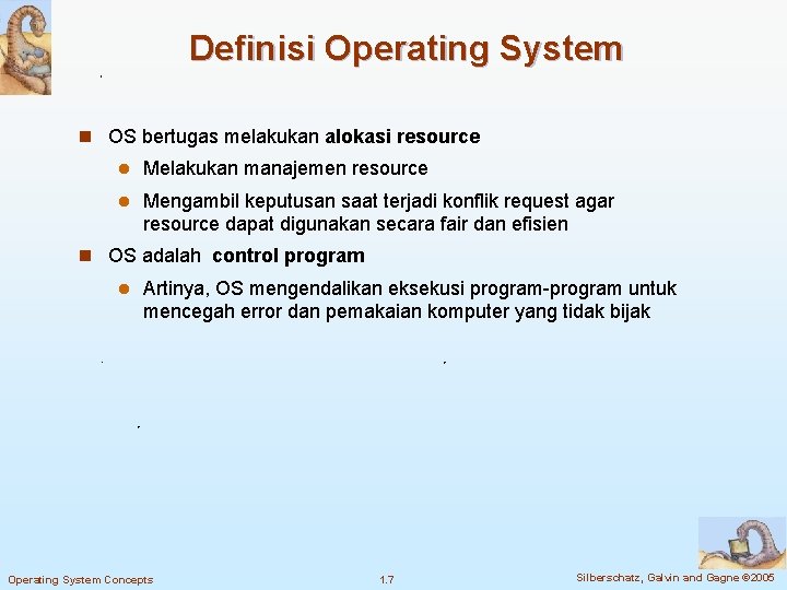 Definisi Operating System n OS bertugas melakukan alokasi resource l Melakukan manajemen resource l