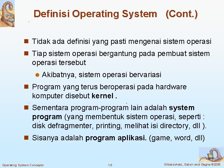 Definisi Operating System (Cont. ) n Tidak ada definisi yang pasti mengenai sistem operasi