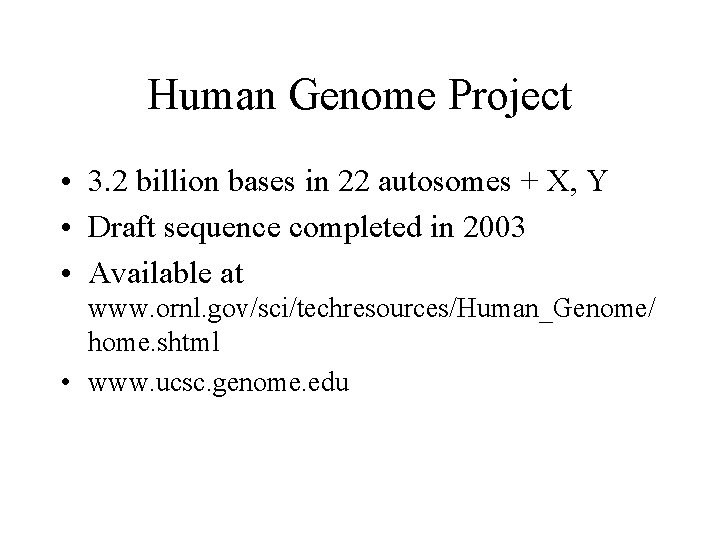 Human Genome Project • 3. 2 billion bases in 22 autosomes + X, Y