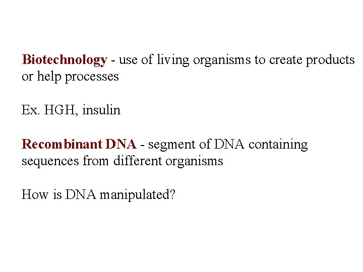 Biotechnology - use of living organisms to create products or help processes Ex. HGH,