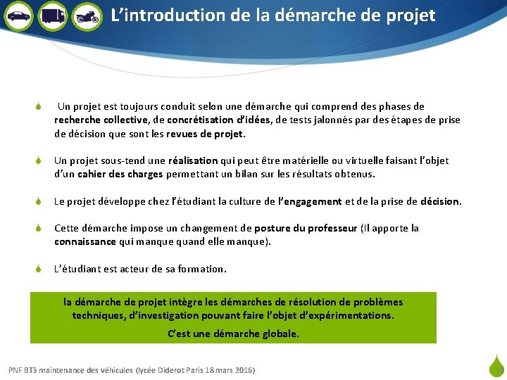 L’introduction de la démarche de projet S Un projet est toujours conduit selon une