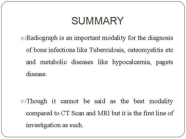 SUMMARY Radiograph is an important modality for the diagnosis of bone infections like Tuberculosis,