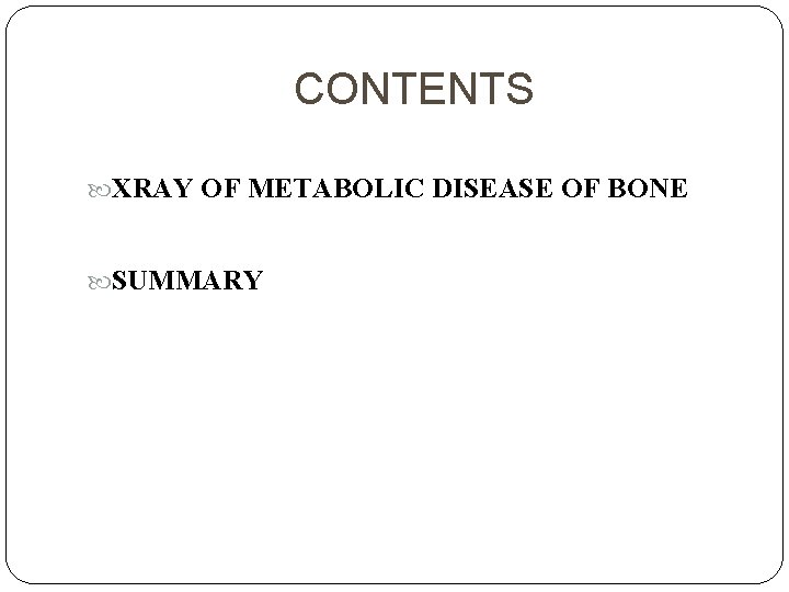 CONTENTS XRAY OF METABOLIC DISEASE OF BONE SUMMARY 