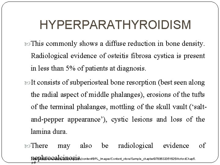 HYPERPARATHYROIDISM This commonly shows a diffuse reduction in bone density. Radiological evidence of osteitis