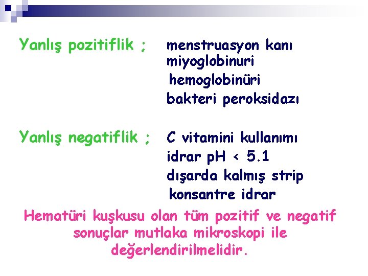 Yanlış pozitiflik ; Yanlış negatiflik ; menstruasyon kanı miyoglobinuri hemoglobinüri bakteri peroksidazı C vitamini