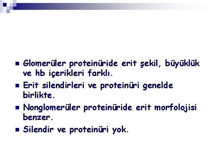 n n Glomerüler proteinüride erit şekil, büyüklük ve hb içerikleri farklı. Erit silendirleri ve