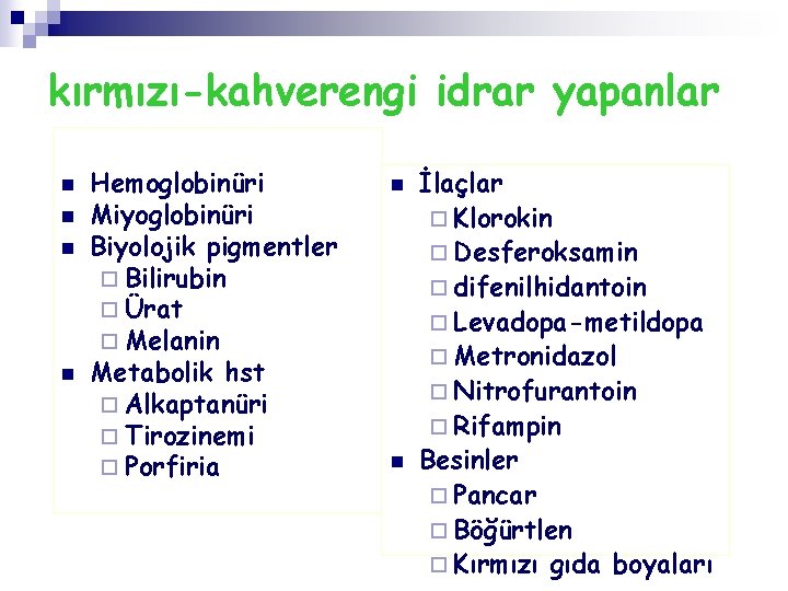 kırmızı-kahverengi idrar yapanlar n n Hemoglobinüri Miyoglobinüri Biyolojik pigmentler ¨ Bilirubin ¨ Ürat ¨