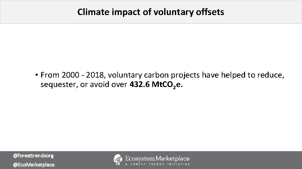 Climate impact of voluntary offsets • From 2000 - 2018, voluntary carbon projects have