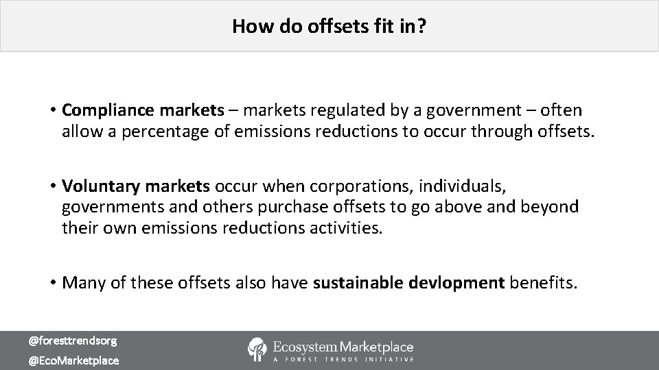 How do offsets fit in? • Compliance markets – markets regulated by a government