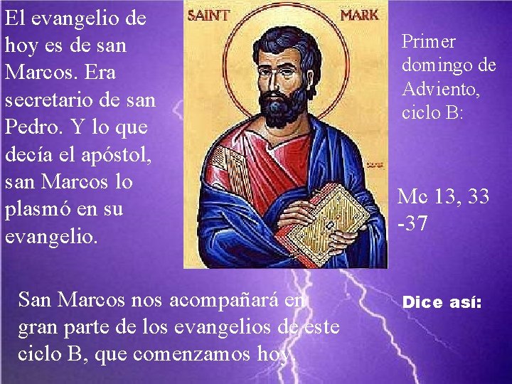 El evangelio de hoy es de san Marcos. Era secretario de san Pedro. Y