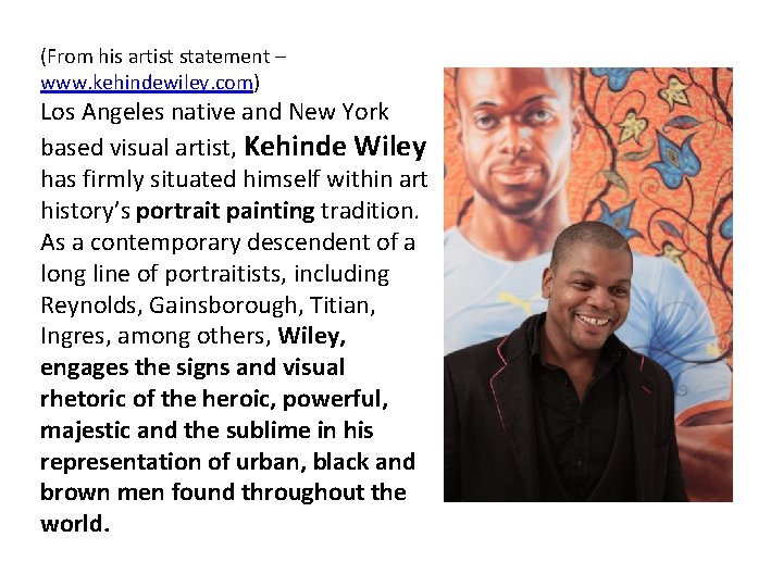 (From his artist statement – www. kehindewiley. com) Los Angeles native and New York